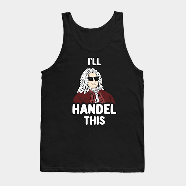 I'll Handel This Tank Top by dumbshirts